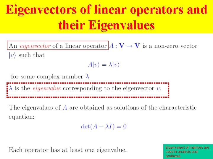 Eigenvectors of linear operators and their Eigenvalues of matrices are used in analysis and