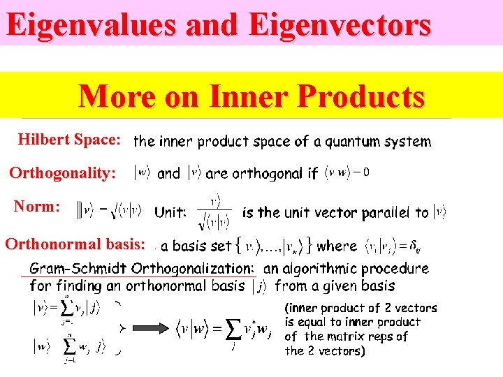 Eigenvalues and Eigenvectors More on Inner Products Hilbert Space: Orthogonality: Norm: Orthonormal basis: 