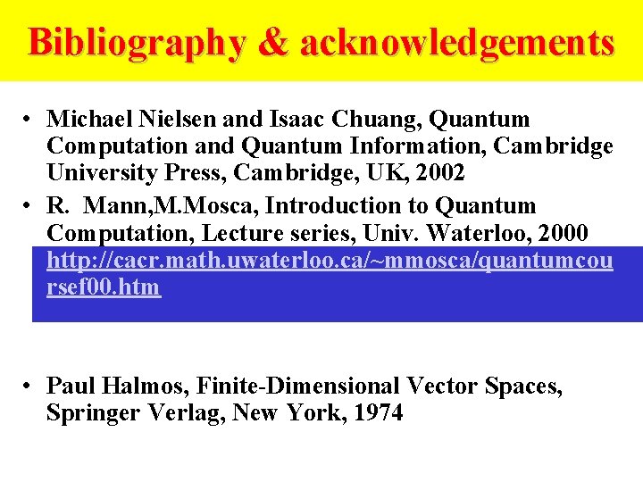 Bibliography & acknowledgements • Michael Nielsen and Isaac Chuang, Quantum Computation and Quantum Information,