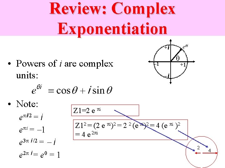 Review: Complex Exponentiation e i +i • Powers of i are complex units: •