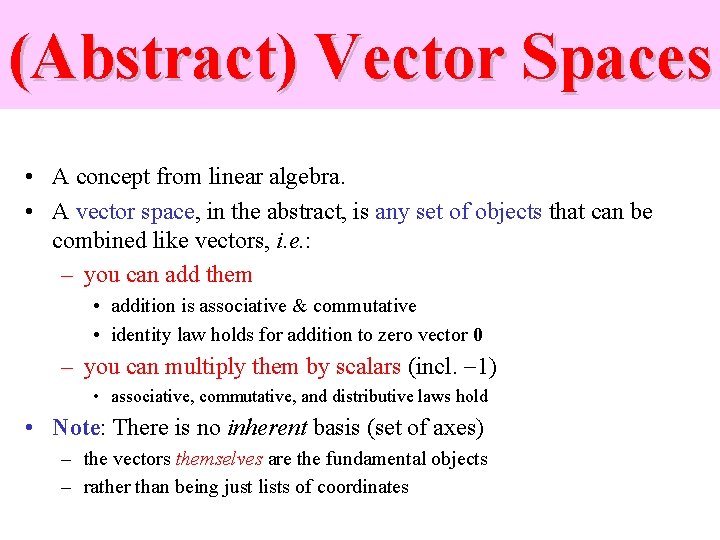 (Abstract) Vector Spaces • A concept from linear algebra. • A vector space, in