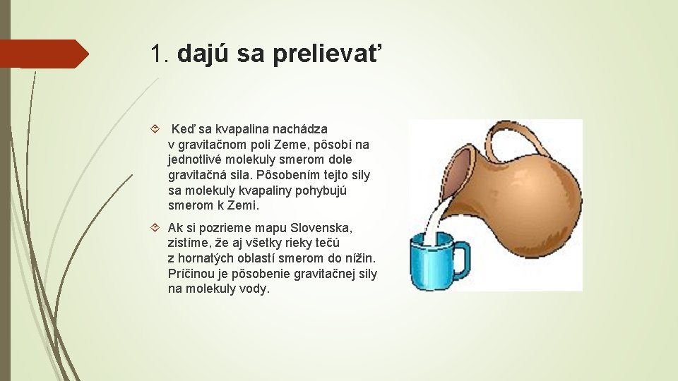 1. dajú sa prelievať Keď sa kvapalina nachádza v gravitačnom poli Zeme, pôsobí na