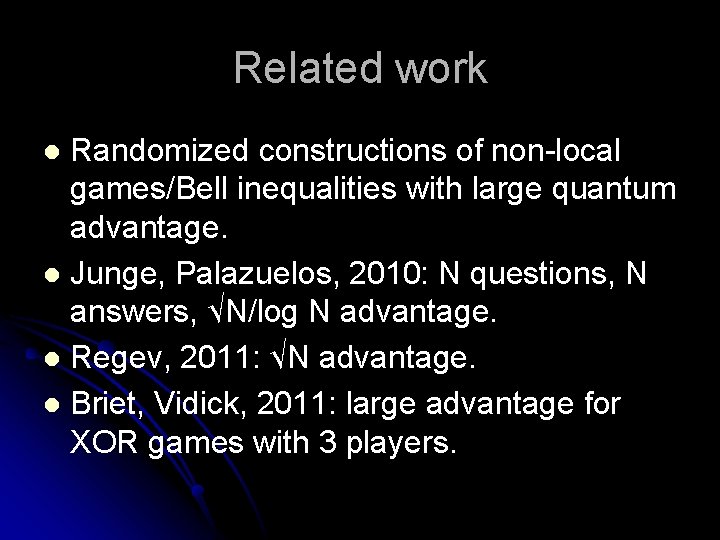 Related work Randomized constructions of non-local games/Bell inequalities with large quantum advantage. l Junge,