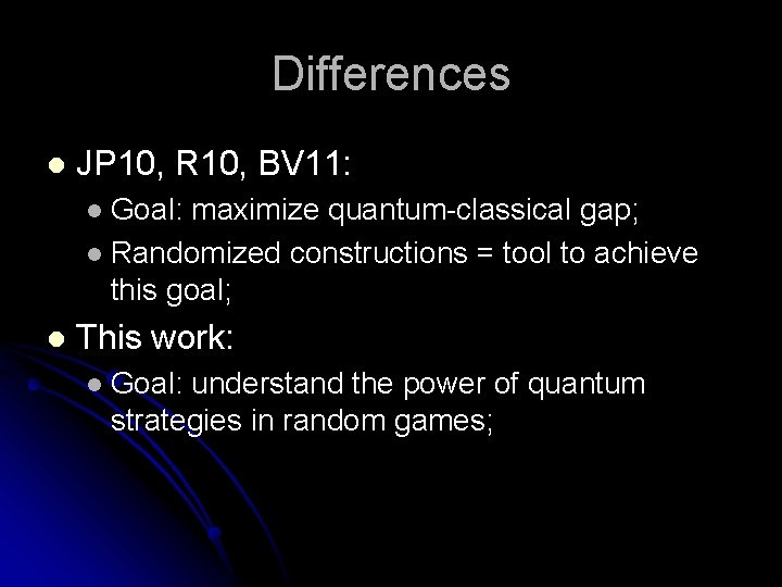 Differences l JP 10, R 10, BV 11: Goal: maximize quantum-classical gap; l Randomized
