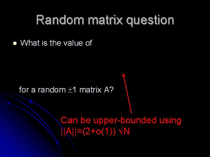 Random matrix question l What is the value of for a random 1 matrix