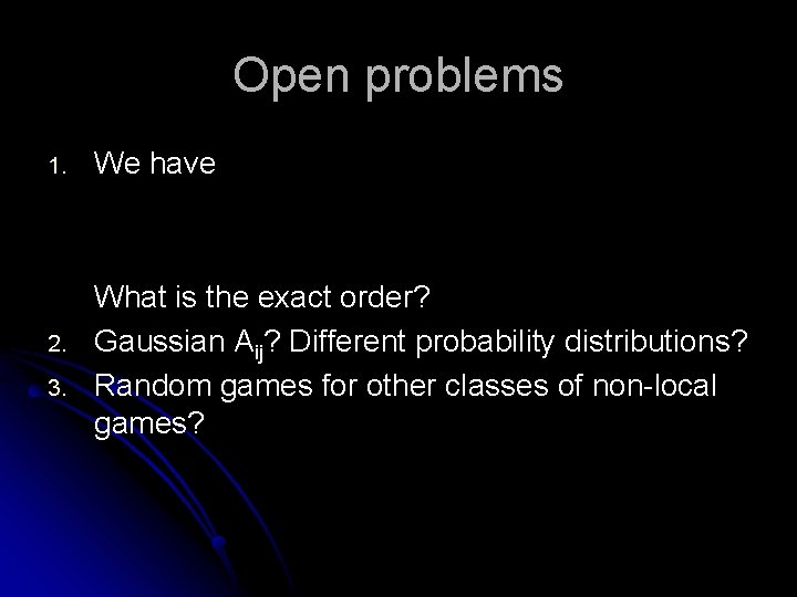 Open problems 1. 2. 3. We have What is the exact order? Gaussian Aij?