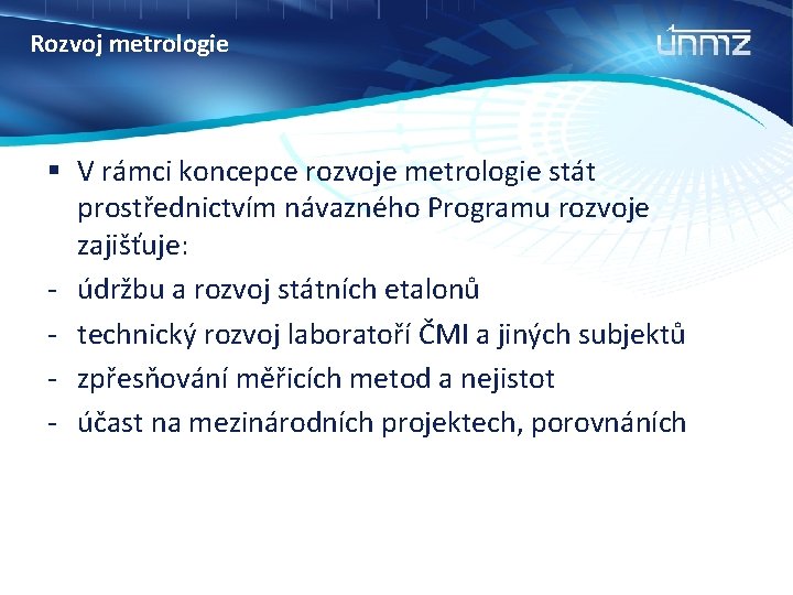 Rozvoj metrologie § V rámci koncepce rozvoje metrologie stát prostřednictvím návazného Programu rozvoje zajišťuje: