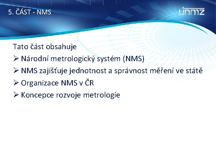 5. ČÁST - NMS Tato část obsahuje Ø Národní metrologický systém (NMS) Ø NMS