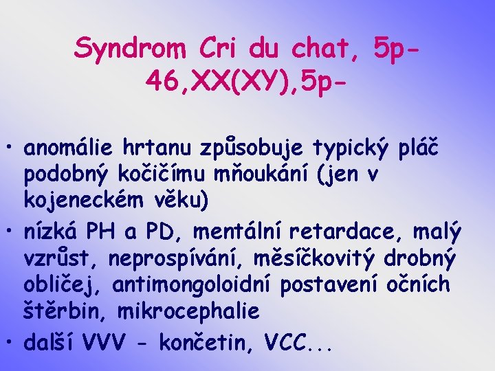 Syndrom Cri du chat, 5 p 46, XX(XY), 5 p • anomálie hrtanu způsobuje
