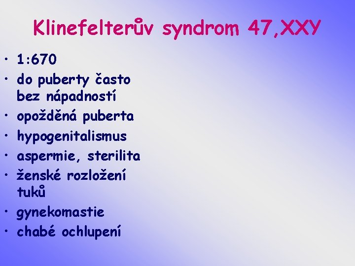 Klinefelterův syndrom 47, XXY • 1: 670 • do puberty často bez nápadností •