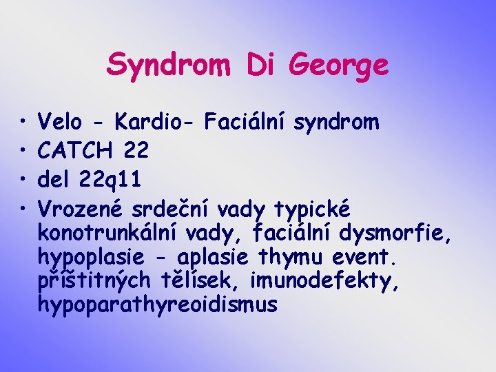 Syndrom Di George • • Velo - Kardio- Faciální syndrom CATCH 22 del 22