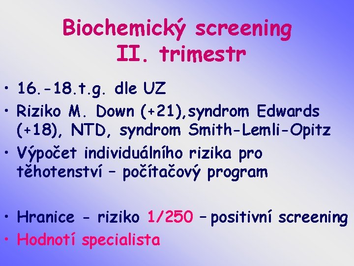 Biochemický screening II. trimestr • 16. -18. t. g. dle UZ • Riziko M.