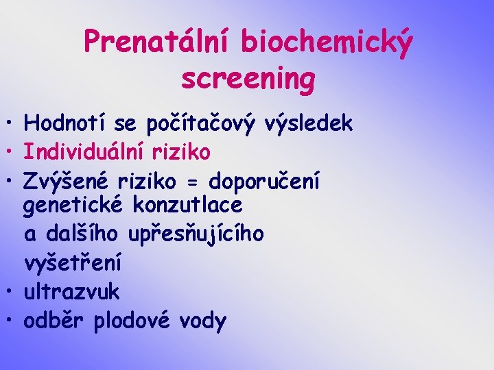 Prenatální biochemický screening • Hodnotí se počítačový výsledek • Individuální riziko • Zvýšené riziko