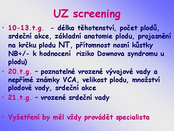 UZ screening • 10 -13. t. g. - délka těhotenství, počet plodů, srdeční akce,