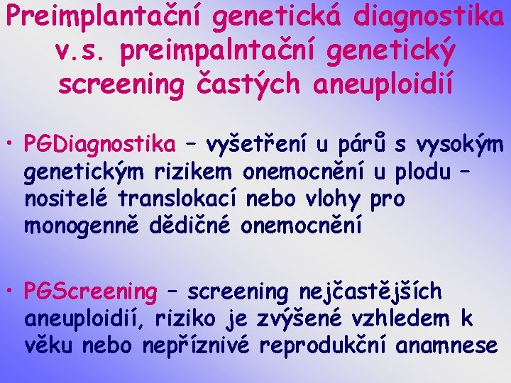 Preimplantační genetická diagnostika v. s. preimpalntační genetický screening častých aneuploidií • PGDiagnostika – vyšetření