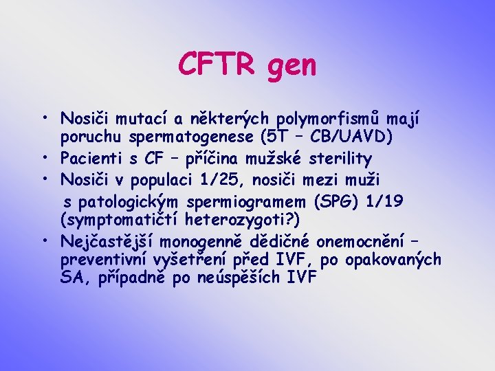 CFTR gen • Nosiči mutací a některých polymorfismů mají poruchu spermatogenese (5 T –