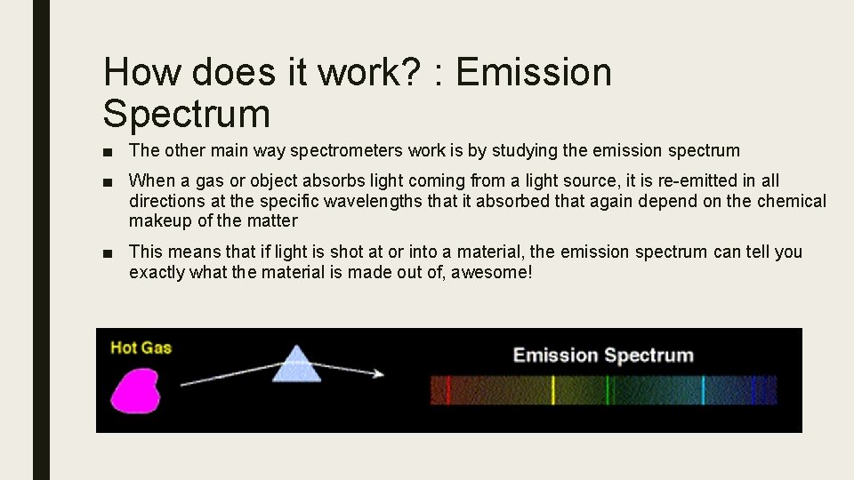 How does it work? : Emission Spectrum ■ The other main way spectrometers work