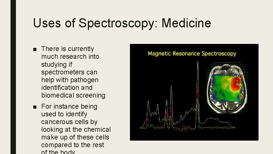 Uses of Spectroscopy: Medicine ■ There is currently much research into studying if spectrometers