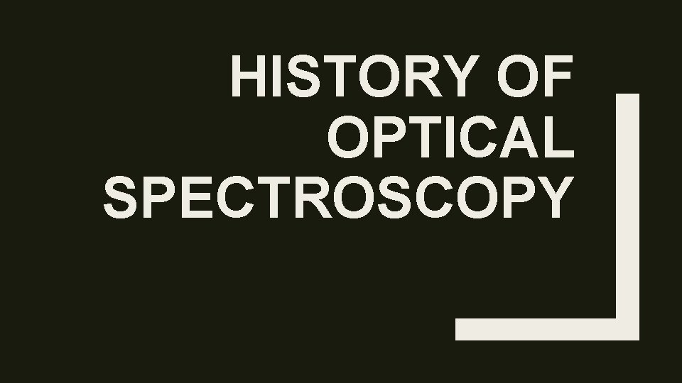 OPTICAL SPECTROSCOPY By Owen Massey Spectroscopy is a