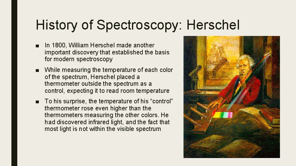 History of Spectroscopy: Herschel ■ In 1800, William Herschel made another important discovery that