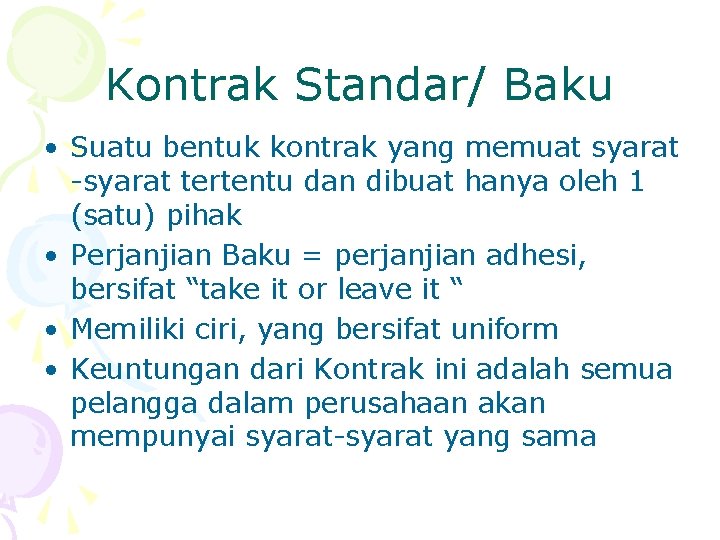 Kontrak Standar/ Baku • Suatu bentuk kontrak yang memuat syarat -syarat tertentu dan dibuat