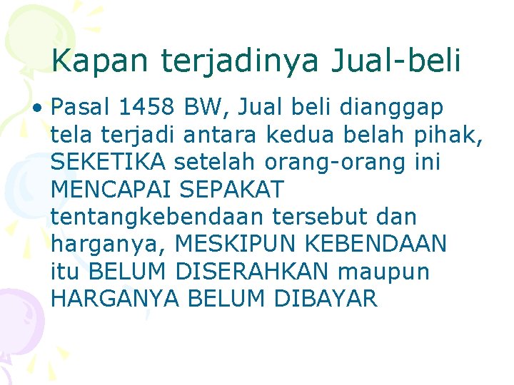 Kapan terjadinya Jual-beli • Pasal 1458 BW, Jual beli dianggap tela terjadi antara kedua