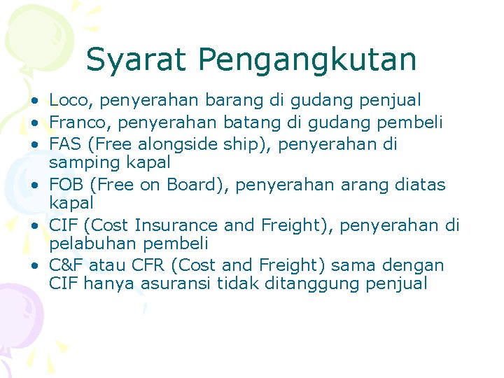 Syarat Pengangkutan • Loco, penyerahan barang di gudang penjual • Franco, penyerahan batang di