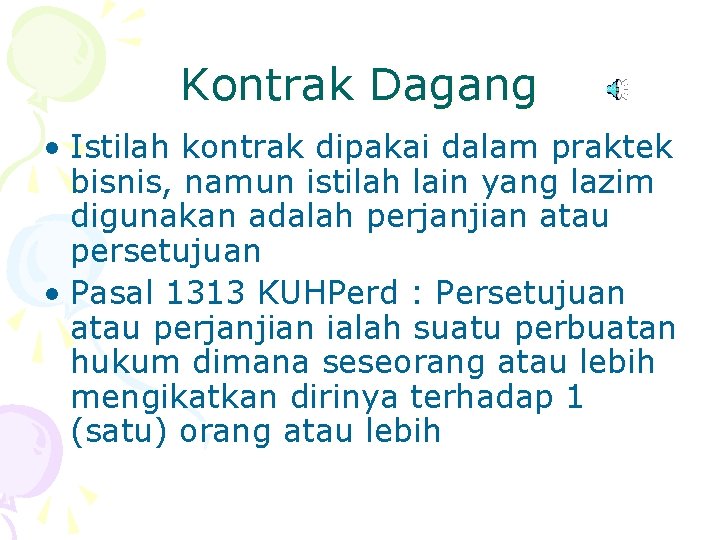 Kontrak Dagang • Istilah kontrak dipakai dalam praktek bisnis, namun istilah lain yang lazim