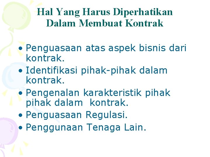 Hal Yang Harus Diperhatikan Dalam Membuat Kontrak • Penguasaan atas aspek bisnis dari kontrak.