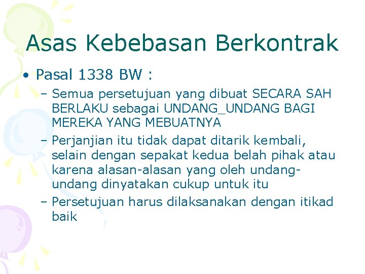 Asas Kebebasan Berkontrak • Pasal 1338 BW : – Semua persetujuan yang dibuat SECARA