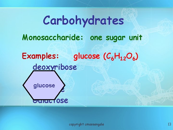 Carbohydrates Monosaccharide: one sugar unit Examples: glucose (C ( 6 H 12 O 6)