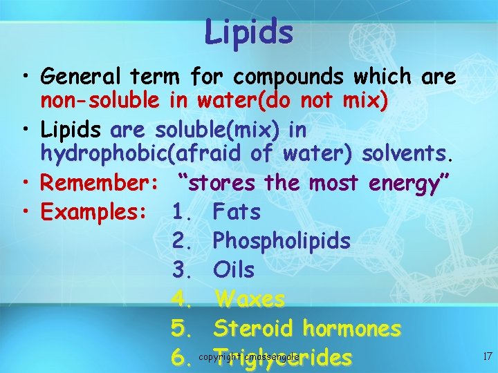 Lipids • General term for compounds which are non-soluble in water(do not mix) •