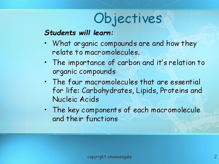 Objectives Students will learn: • What organic compounds are and how they relate to