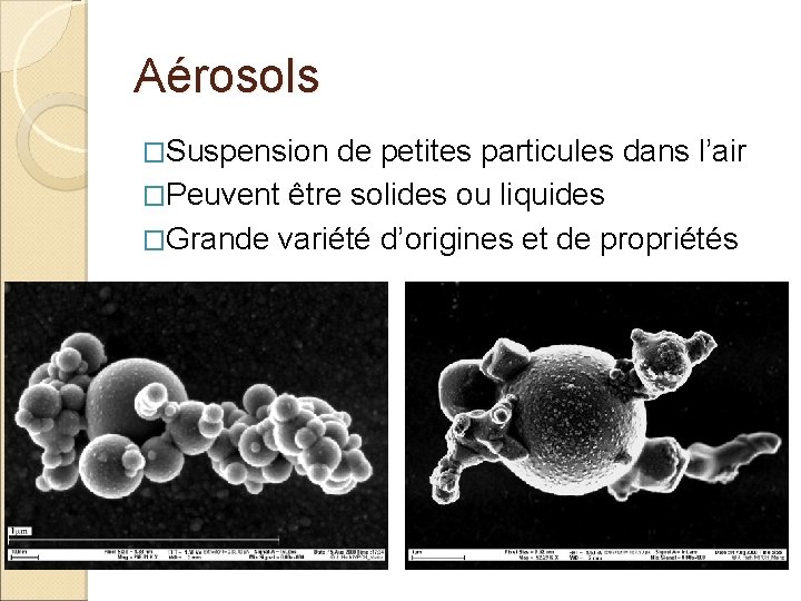 Aérosols �Suspension de petites particules dans l’air �Peuvent être solides ou liquides �Grande variété