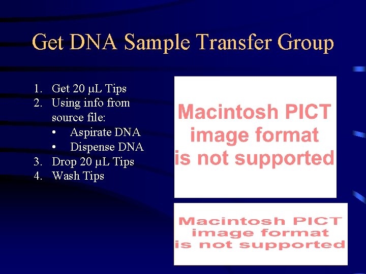 Get DNA Sample Transfer Group 1. Get 20 µL Tips 2. Using info from