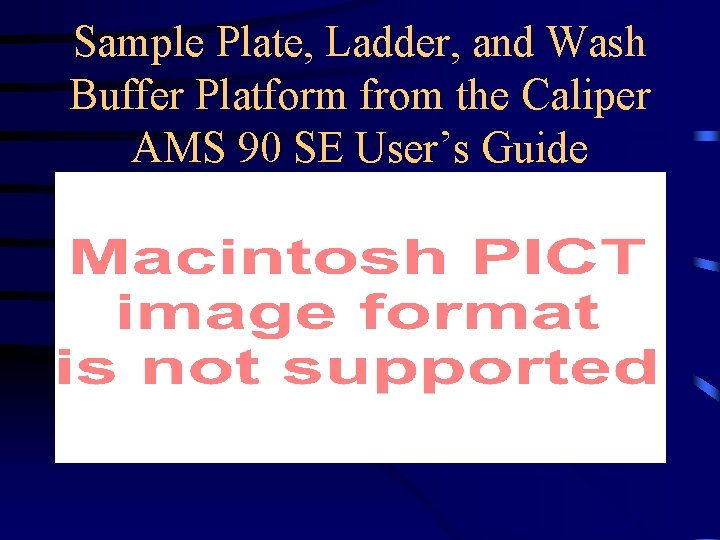 Sample Plate, Ladder, and Wash Buffer Platform from the Caliper AMS 90 SE User’s