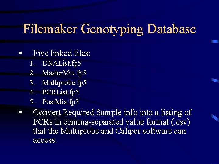 Filemaker Genotyping Database § Five linked files: 1. 2. 3. 4. 5. § DNAList.