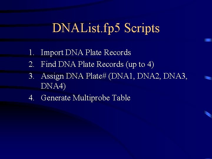 DNAList. fp 5 Scripts 1. Import DNA Plate Records 2. Find DNA Plate Records
