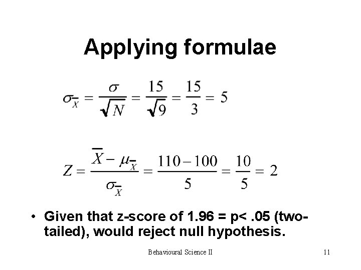 Applying formulae • Given that z-score of 1. 96 = p<. 05 (twotailed), would Applying formulae • Given that z-score of 1. 96 = p<. 05 (twotailed), would