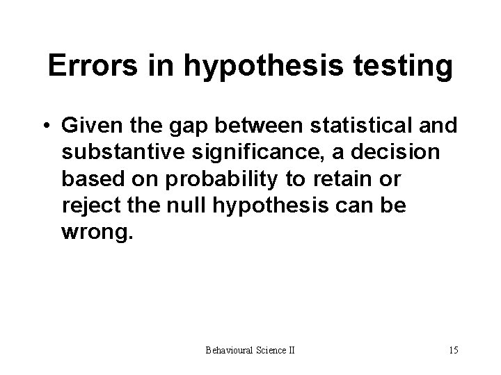 Errors in hypothesis testing • Given the gap between statistical and substantive significance, a Errors in hypothesis testing • Given the gap between statistical and substantive significance, a