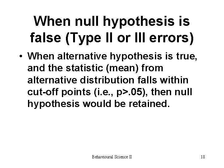 When null hypothesis is false (Type II or III errors) • When alternative hypothesis When null hypothesis is false (Type II or III errors) • When alternative hypothesis