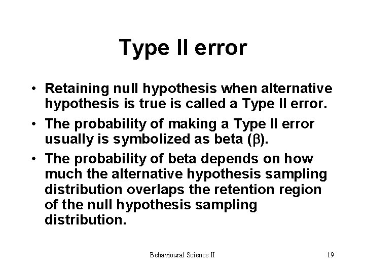 Type II error • Retaining null hypothesis when alternative hypothesis is true is called Type II error • Retaining null hypothesis when alternative hypothesis is true is called