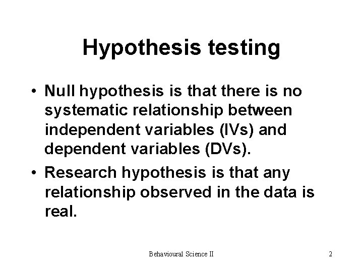 Hypothesis testing • Null hypothesis is that there is no systematic relationship between independent Hypothesis testing • Null hypothesis is that there is no systematic relationship between independent