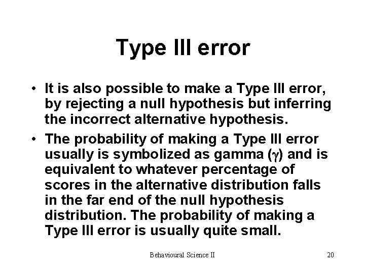 Type III error • It is also possible to make a Type III error, Type III error • It is also possible to make a Type III error,