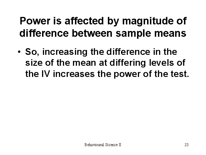 Power is affected by magnitude of difference between sample means • So, increasing the Power is affected by magnitude of difference between sample means • So, increasing the