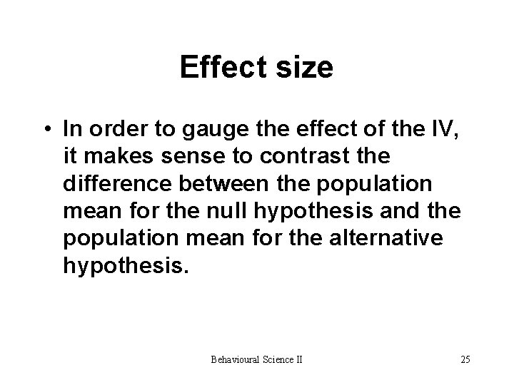 Effect size • In order to gauge the effect of the IV, it makes Effect size • In order to gauge the effect of the IV, it makes