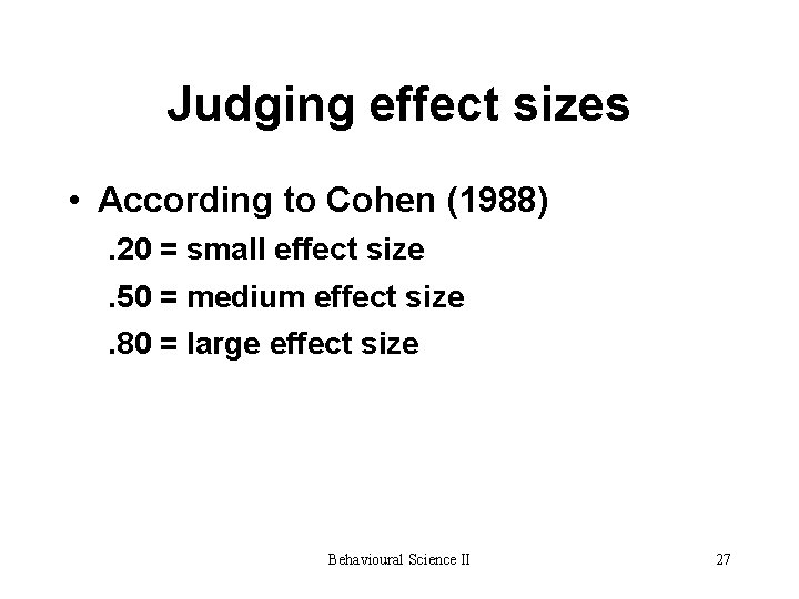 Judging effect sizes • According to Cohen (1988). 20 = small effect size. 50 Judging effect sizes • According to Cohen (1988). 20 = small effect size. 50