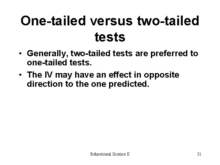 One-tailed versus two-tailed tests • Generally, two-tailed tests are preferred to one-tailed tests. • One-tailed versus two-tailed tests • Generally, two-tailed tests are preferred to one-tailed tests. •