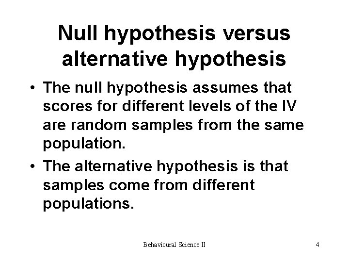 Null hypothesis versus alternative hypothesis • The null hypothesis assumes that scores for different Null hypothesis versus alternative hypothesis • The null hypothesis assumes that scores for different