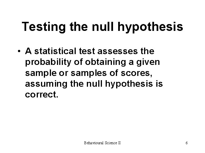 Testing the null hypothesis • A statistical test assesses the probability of obtaining a Testing the null hypothesis • A statistical test assesses the probability of obtaining a